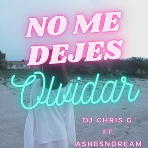 No Me Dejes Olvidar (feat. Ashesndream)