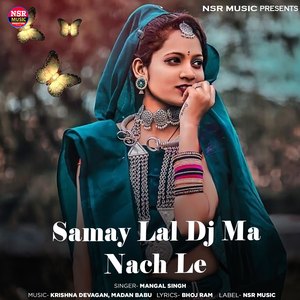 Samay Lal Dj Ma Nach Le