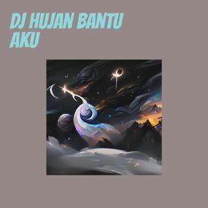 Dj Hujan Bantu Aku