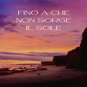 Fino a che non sorge il sole