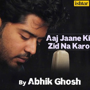 Aaj Jaane Ki Zid Na Karo