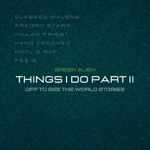 Things I Do, Pt. II (Off to See the World Stories) [feat. Glasses Malone, Fredro Starr, Killah Priest, Kxng Crooked, Kool G Rap & Fee-Z]
