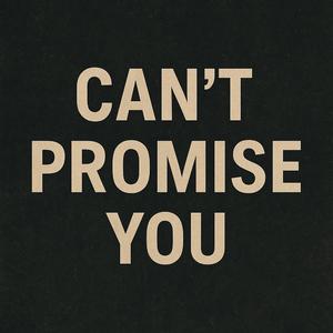 Can't promise you