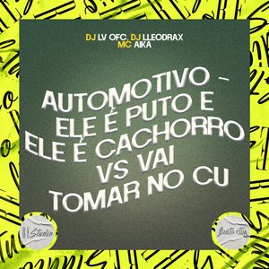 Automotivo - Ele É Puto e Ele É Cachorro Vs Vai Tomar no Cu