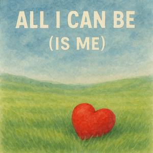 All I Can Be (Is Me)