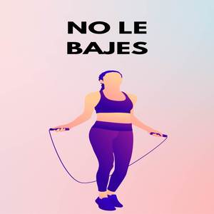 No le Bajes