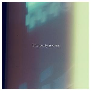 The Party Is Over