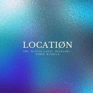 Location (feat. Luchi Reggiani & Tomás Michela)