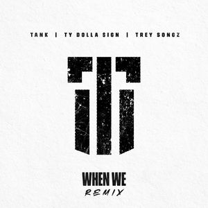 When We (Remix) [feat. Ty Dolla $ign and Trey Songz]