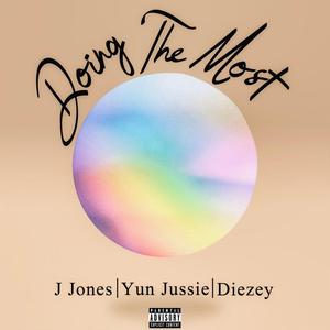 Doing the Most (feat. Yun Jussie & Diezey)