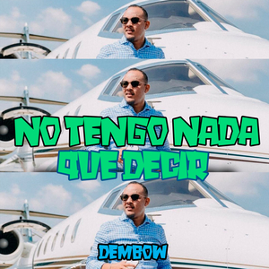 No Tengo Nada, Que Decir (Dembow)
