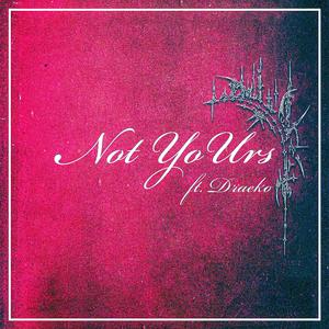 NotYoUrs (feat. Draeko)
