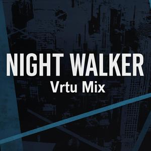 Night Walker (vrtu mix)