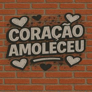 CORAÇÃO AMOLECEU