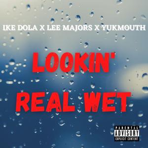 Lookin' Real Wet (feat. Lee Majors, Yukmouth, Luniz & Traxamillion)