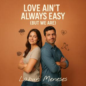 Love Ain't Always Easy (But We Are)