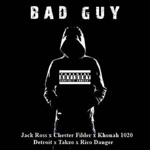 Bad Guy (feat. Jack Ross, Chester Filder, Khonah 1020, Detroit, Takzo & Rico Danger)