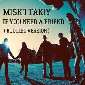 If you need a friend (Bootleg)