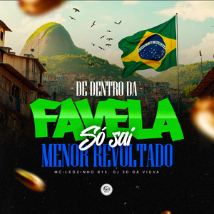 De Dentro da Favela Só Sai Menor Revoltado