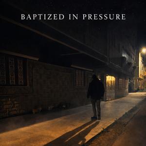 Baptized in Pressure