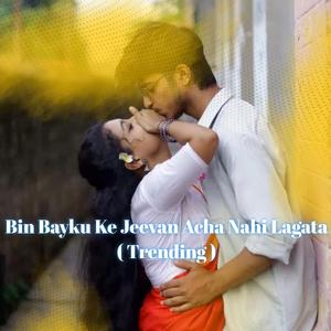 Bin Bayku Ke Jeevan Acha Nahi Lagata (Trending)