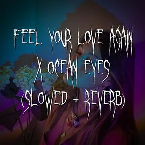i just wanna feel your love again x ocean eyes (slowed + reverb)