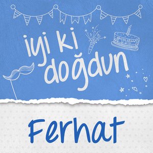 Doğum Günün Kutlu Olsun Ferhat