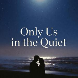 Only Us in the Quiet