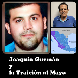 Joaquín Guzmán y la Traición al Mayo
