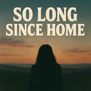 So Long Since Home