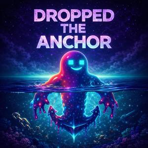 Dropped The Anchor