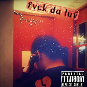 fvck da luv（prod. EVO MUSIC)