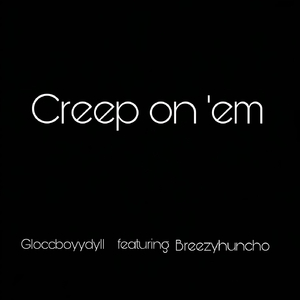 Creep on ‘Em (feat. Breezyhuncho)