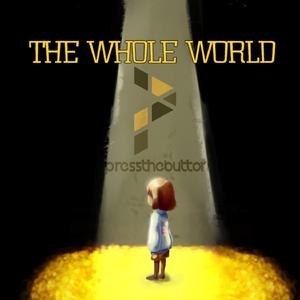 The Whole World (Undertale Song) (The Whole World (Undertale Song))