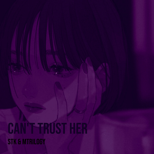 Can't Trust Her