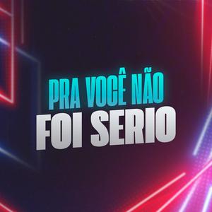 Pra Você Não foi Sério