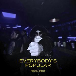 EVERYBODY's POPULAR (3ron EDIT)