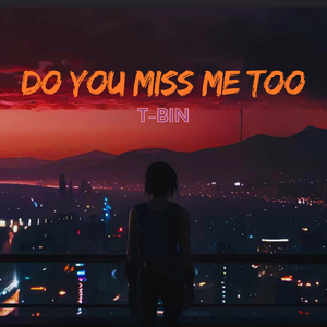 Do You Miss Me Too