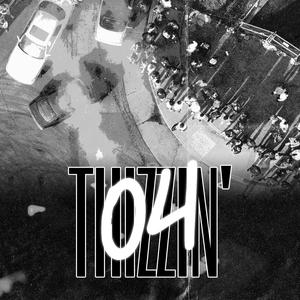 04 Thizzin
