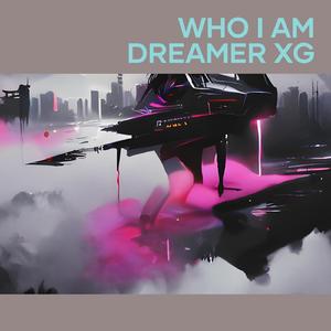 Who I Am Dreamer Xg