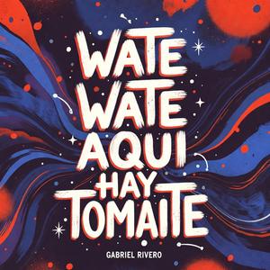 Wate Wate Aquí Hay Tomaite