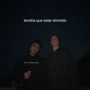 tendría que estar dormido