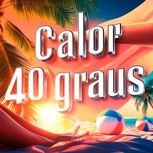 Calor 40 Graus