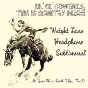 Lil' Ol' Cowgirls, This Is Country Music! Headphone Free Weight Loss Subliminal