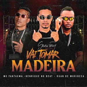 Vai Tomar Madeira (Brega Funk)