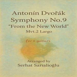 Antonín Dvořák - Symphony no.9 (2nd mvt, largo) arranged for two guitars by Serhat Sarıalioğlu (2018)