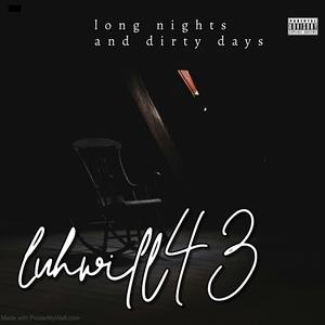 luhwill43-long nights and dirty days (official audio)