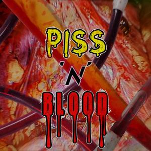 PISS 'N' BLOOD