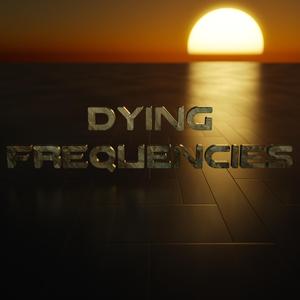 Dying Frequencies
