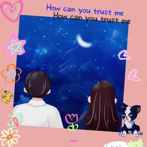 How can you trust me(Prod.by Jeston)